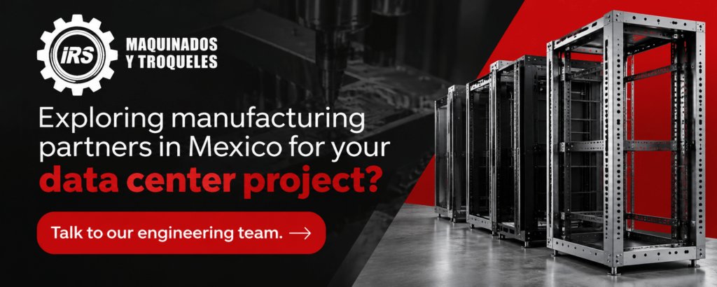 Exploring manufacturing partners in Mexico for your data center project? Talk to our engineering team. 