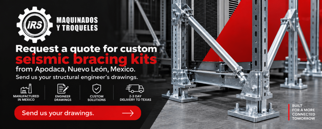 Request a quote for custom seismic bracing kits from Apodaca, Nuevo León, Mexico. Send us your structural engineer's drawings. 